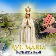 Matka Boża Fatimska w koronie, otoczona nutami i krajobrazem z kościołami. Tekst "AVE MARIA FATIMSKA PANI" podkreśla jej obecność.